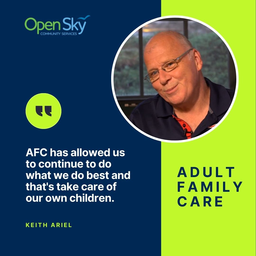 Adult Family Care has allowed us to continue to do what we do best and that's take care of our own children